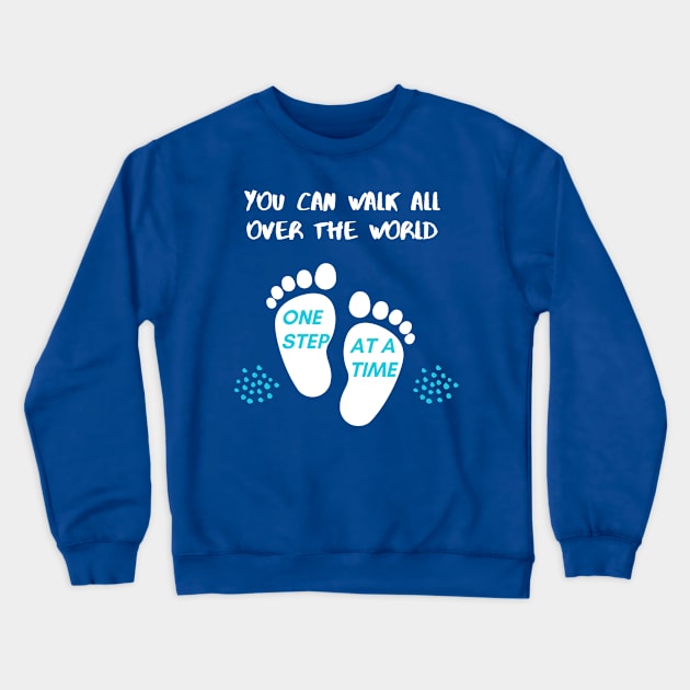 You can walk all over the world one step at a time Typography Crewneck Sweatshirt by Syressence
